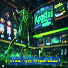 assistir sexy hot multicanais